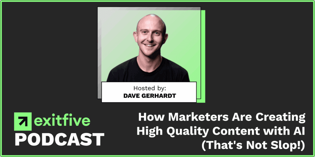 Exit Five podcast episode: How Marketers Are Creating High Quality Content with AI (That's Not Slop!)